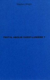 Faut-il abolir Ouest-Lumière ? : trois entretiens avec Yann Toma, artiste, président et citoyen - Stephen Wright