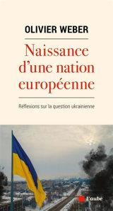 Naissance d'une nation européenne : réflexions sur la question ukrainienne - Olivier Weber