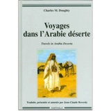 Voyages dans l'Arabie déserte. Travels in Arabia deserta - Charles Montagu Doughty