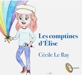 Les comptines d'Elise - Cécile Le Ray