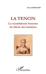 La Tencin : la scandaleuse baronne du Siècle des lumières - Daniel Bernard
