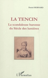 La Tencin : la scandaleuse baronne du Siècle des lumières - Daniel Bernard