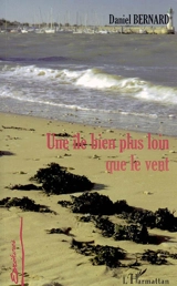 Une île bien plus loin que le vent - Daniel Bernard