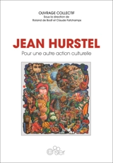 Jean Hurstel : pour une autre action culturelle : choix de textes et documents (1969 à 2011), contributions actuelles & table ronde - Jean Hurstel
