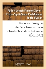 Essai sur l'origine de l'écriture, sur son introduction dans la Grèce : et son usage jusqu'au temps d'Homère - Agricol-Joseph-François-Xavier-Pierre-Esprit-Simon-Paul-Antoine Fortia d'Urban