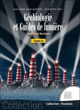 Géobiologie et guides de lumière. Vol. 2. Les lieux nous parlent... écoutons-les ! - Jean-Paul Bardoux