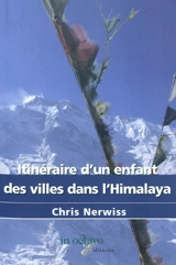 Itinéraire d'un enfant des villes dans l'Himalaya : récit - Chris Nerwiss
