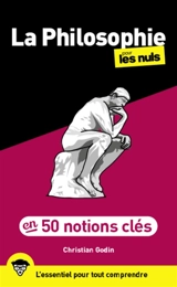 La philosophie pour les nuls : en 50 notions clés : l'essentiel pour tout comprendre - Christian Godin