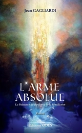 L'arme absolue : la puissance du pardon et de la bénédiction - Jean Gagliardi