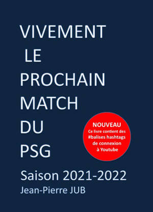 Vivement le prochain match du PSG : saison 2021-2022 - Jean-Pierre Jub