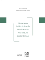 Littérature de l'altérité, altérités de la littérature : moi, nous, les autres, le monde - Rencontres des chercheurs en didactique de la littérature (18 ; 2017 ; Caen)