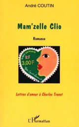 Mam'zelle Clio : lettres d'amour à Charles Trenet - André Coutin