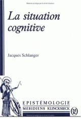 La situation cognitive - Jacques Schlanger