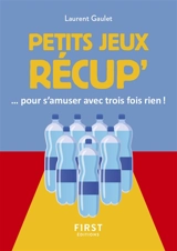 Petits jeux récup'... : pour s'amuser avec trois fois rien ! - Laurent Gaulet