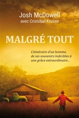 Malgré tout : l'itinéraire d'un homme, de ses souvenirs indicibles à une grâce extraordinaire... - Josh McDowell