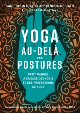 Yoga au-delà des postures : petit manuel à l'usage des professeurs de yoga et des yogis expérimentés - Sage Rountree