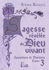Sagesse révélée du Dieu vivant : apparitions de Manduria. Vol. 3. Je te ferai avancer dans ma grâce - Debora Marasco