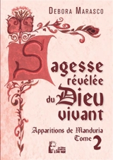 Sagesse révélée du Dieu vivant : apparitions de Manduria. Vol. 2. Mes foyers de prière : prélude au triomphe - Debora Marasco