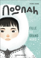 Noonah : fille du Grand Nord - Pierre Gemme