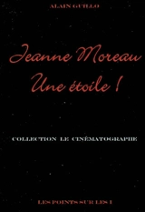 Jeanne Moreau : une étoile ! - Alain Guillo