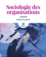 Sociologie des organisations : la pratique du raisonnement - Michel Foudriat