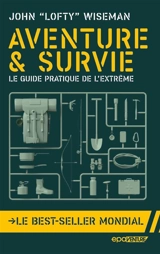 Aventure & survie : le guide pratique de l'extrême - John Wiseman