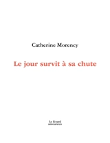 Le jour survit à sa chute - Catherine Morency