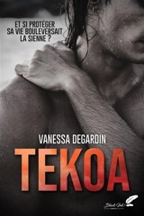 Tekoa : et si protéger sa vie bouleversait la sienne ? - Vanessa Degardin