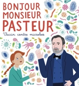 Bonjour monsieur Pasteur : vaccin contre microbes - Chloé Puffeney