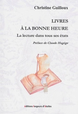 Livres à la bonne heure : la lecture dans tous ses états - Christine Guilloux
