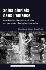Soins pluriels dans l'enfance : contribution à l'étude qualitative des parcours et des logiques de soins - Déborah Kessler-Bilthauer