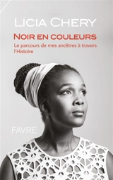 Noir en couleurs : le parcours de mes ancêtres à travers l'histoire - Licia Chery