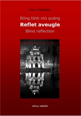 Reflet aveugle : haïkus. Blind reflection - Minh-Triêt Pham