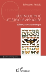 Postmodernité et éthique appliquée : société, travail et politique - Sébastien Janicki
