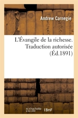 L'Evangile de la richesse. Traduction autorisée - Andrew Carnegie