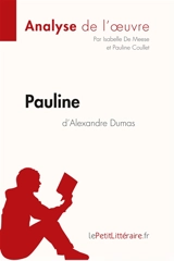 Pauline d'Alexandre Dumas (Analyse de l'oeuvre) : Comprendre la littérature avec lePetitLittéraire.fr - De Meese, Isabelle
