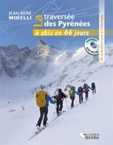 La traversée des Pyrénées à skis en 66 jours : de la Méditerranée à l'Atlantique - Jean-René Minelli