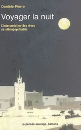Voyager la nuit : l'interprétation des rêves en ethnopsychiatrie - Danièle Pierre