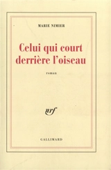 Celui qui court derrière l'oiseau - Marie Nimier