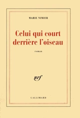 Celui qui court derrière l'oiseau - Marie Nimier