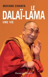 Le dalaï-lama, une vie - Mayank Chhaya