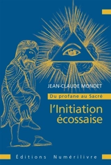 Du profane au sacré. L'initiation écossaise - Jean-Claude Mondet