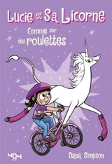 Lucie et sa licorne. Vol. 2. Comme sur des roulettes - Dana Simpson