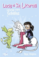 Lucie et sa licorne. Vol. 3. Licorne contre Gobelins - Dana Simpson