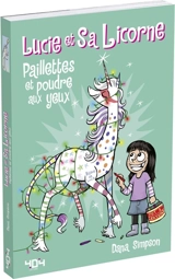Lucie et sa licorne. Vol. 4. Paillettes et poudre aux yeux - Dana Simpson