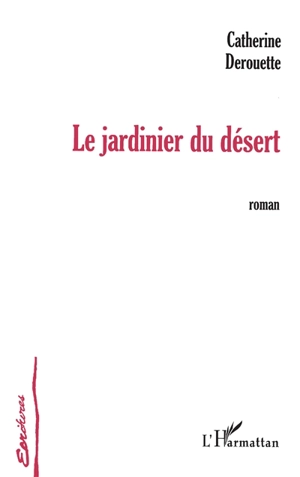 Le jardinier du désert - Catherine Derouette