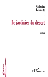 Le jardinier du désert - Catherine Derouette