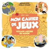 Mon cahier de jeux : voyage autour du monde : dès 7 ans - Bernard Myers