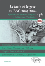 Le latin et le grec au bac 2023-2024 : terminale spécialité littérature, langues et cultures de l'Antiquité, nouveaux programmes : Homère, Odyssée, chants XIX et XXIII ; Jean Giono, Naissance de l'Odyssée ; Virgile, Enéide, chant VI ; John Maxwell Co - Edith Maillot