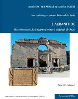 Inscriptions grecques et latines de la Syrie. Vol. 16. L'Auranitide. Vol. 3. Maximianopolis, la Saccée et le nord du Jebel al-'Arab : numéros 501 à 772a - Annie Sartre-Fauriat
